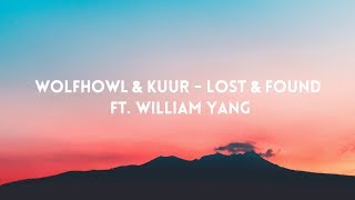 Wolfhowl \u0026 Kuur - Lost \u0026 Found (ft. William Yang) (Lyrics)