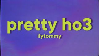 ilyTOMMY - pretty ho3 [Lyrics]