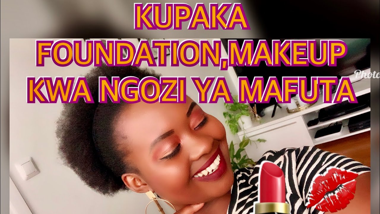 Jinsi Ya Kupaka Foundation, Makeup Rahisi Kwa Mtu Mwenye Ngozi Ya ...