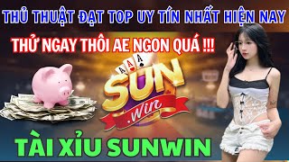 Sunwin | Tải sunwin - link tải sunwin | Thủ thuật đạt top tài xỉu sunwin uy tín nhất hiện nay ngon