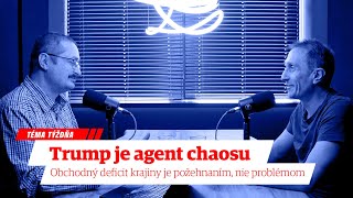 Téma týždňa: Trump je agent chaosu. Obchodný deficit krajiny je požehnaním, nie problémom