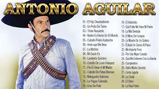 ANTONIO AGUILAR SUS GRANDES EXITOS | LAS MEJORES CANCIONES DE ANTONIO AGUILAR | RANCHERAS MEXICANAS