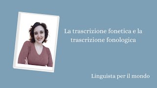 La trascrizione fonetica e fonologica