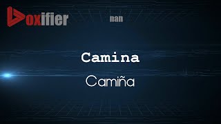 How to Pronounce Camina (Camiña) in nan - Voxifier.com