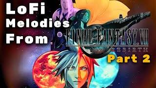 LoFi Melodies from Final Fantasy 7 REBIRTH - Part 2 [Full Album]