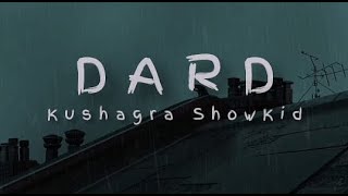 Dard (Lyrics) | kushagra Showkidd