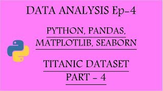 Data Analysis with Python, Pandas, Matplotlib and Seaborn Ep-4 | Titanic Pt-4 |