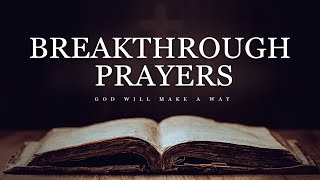 Special Breakthrough Prayers | PLAY THIS DAILY and Be Blessed!
