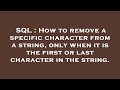 SQL : How to remove a specific character from a string, only when it is the first or last character