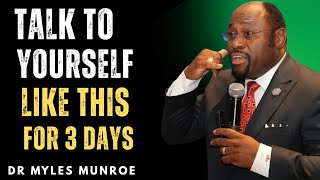 “If You Talk to Yourself Like This for 3 Days, Everything Will Change | Dr Myles Munroe”