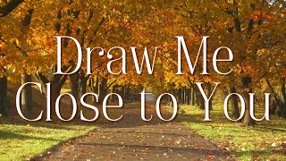 Draw Me Close to You- Lyric Video- Karaoke- Instrumental- Accompaniment Track- No Vocals