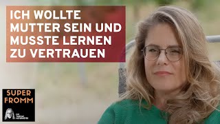 Ich wollte Mutter sein und musste lernen zu vertrauen