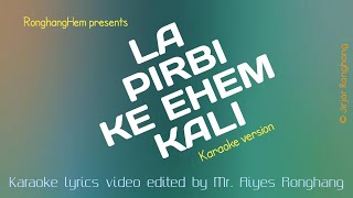 La Pirbi ke ehem kali| Official karaoke video release| RonghangHem presents