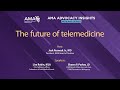 AMA Advocacy Insights: The future of telemedicine