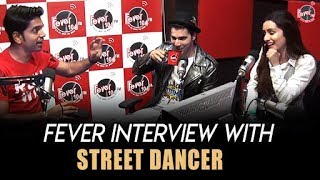 Fever Interview With Street Dancer || Varun Dhawan || Shraddha Kapoor || Fever FM 104