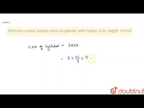 What is the curved surface area of the cylinder if radius is 7 cm and height is 10 cm?