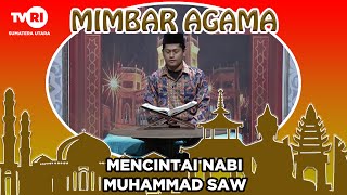 MIMBAR AGAMA ISLAM [ MENCINTAI NABI MUHAMMAD SAW ]