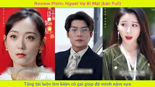 Review Phim: Người Vợ Bí Mật (bản Full) | Tổng tài luôn tìm kiếm cô gái giúp đỡ mình năm xưa