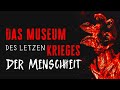 DAS MUSEUM DES LETZTEN KRIEGES DER MENSCHHEIT★ Creepypasta (Horror Hörbuch German/Deutsch)