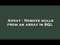 Array : Remove nulls from an array in SQL