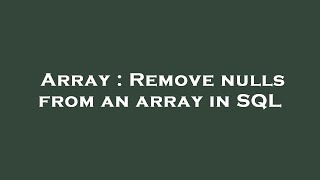 Array : Remove nulls from an array in SQL