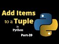 How to add items to the tuple || Part-39 || Python Tutorial for Beginners