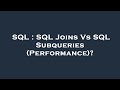 SQL : SQL Joins Vs SQL Subqueries (Performance)?
