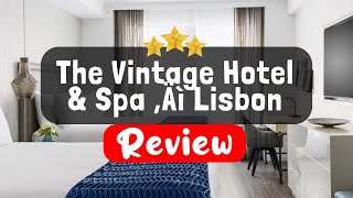 The Vintage Hotel \u0026 Spa – Lisbon Review - Is This Hotel Worth It?