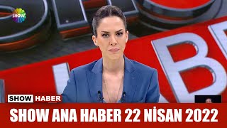 Show Ana Haber 22 Nisan 2022