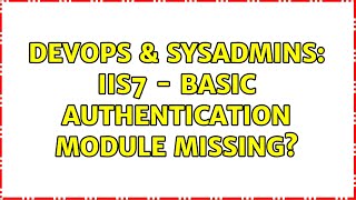DevOps & SysAdmins: IIS7 - Basic Authentication Module missing? (3 Solutions!!)