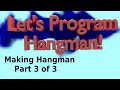 Let's Program Hangman - Making Hangman 3 of 3