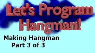 Let's Program Hangman - Making Hangman 3 of 3