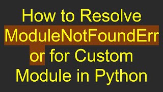 How to Resolve ModuleNotFoundError for Custom Module in Python