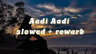 new bollywood song/ Aadi Aadi Slowed + Reverb