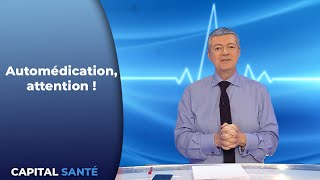 Automédication , Attention! - Capital Santé