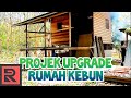 Projek Upgrade Rumah Kebun