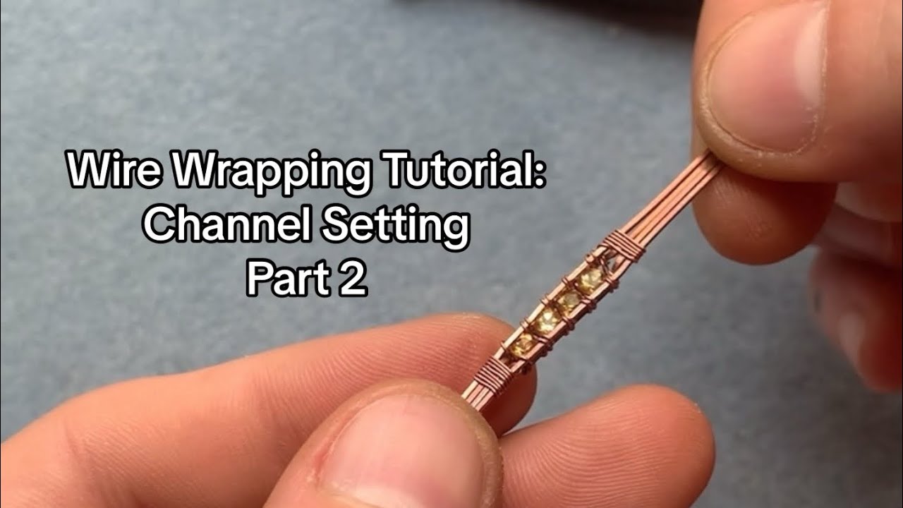 Wire Wrapping Tutorial Channel Setting Part 2 Youtube