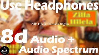 Zilla Hilela (8D Audio+Audio Spectrum) - Tanishk Bagchi | Bollywood 8d Audio