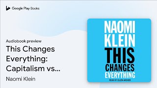 This Changes Everything: Capitalism vs. The… by Naomi Klein · Audiobook preview