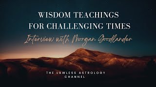 Wisdom Teaching for Challenging Times with Morgan Goodlander