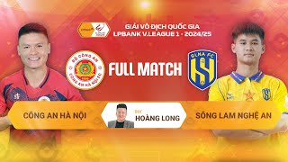 FULL MATCH: CÔNG AN HÀ NỘI - SÔNG LAM NGHỆ AN | LPBANK V.LEAGUE 1 - 2024/25