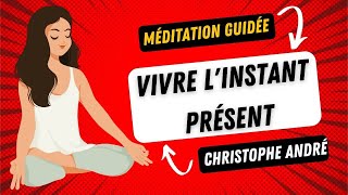 Dr Christophe André 🧘‍♂️ - Vivre l'instant présent 🧘‍♂️ [ méditation guidée ]