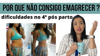 Por que não consigo emagrecer ? Dificuldade nesse 4º pós parto e emagrecimento