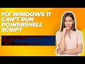 Fix Windows 11 Can’t Run PowerShell Script