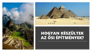 Hogyan készültek az ősi építmények?