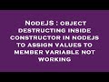 NodeJS : object destructing inside constructor in nodejs to assign values to member variable not wor