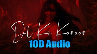 Dil Ko Karaar Aaya (10D Songs )| Neha Kakkar , YasserDesai  | Bass Boosted| 10d songs hindi