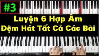 ✅ #3| Cách Luyện Tập 6 Hợp Âm Đệm Hát Cho Tất Cả Các Bài Hát | Tuấn Lưu Piano |