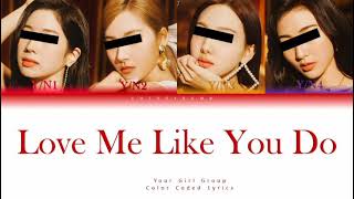 Your girl group (4 members ver.) - Love Me Like You Do (Ellie Goulding) Color Coded Lyrics