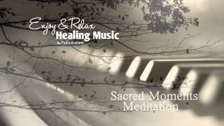 Healing And Relaxing Music For Meditation (Sacred Moments) - Pablo Arellano